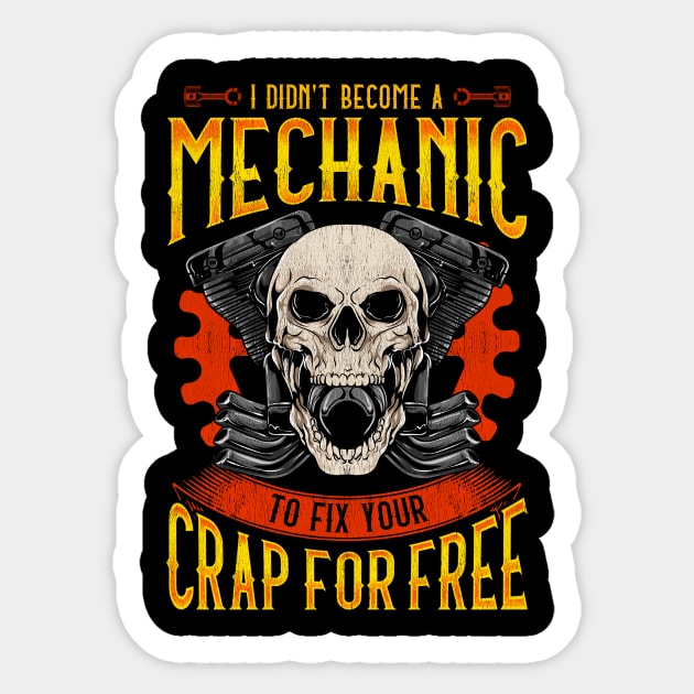 I Didn't Become A Mechanic To Fix Crap For Free Sticker by theperfectpresents